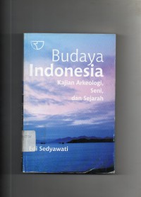 Image of Budaya Indonesia : Kajian Arkeologi, Seni, dan Sejarah